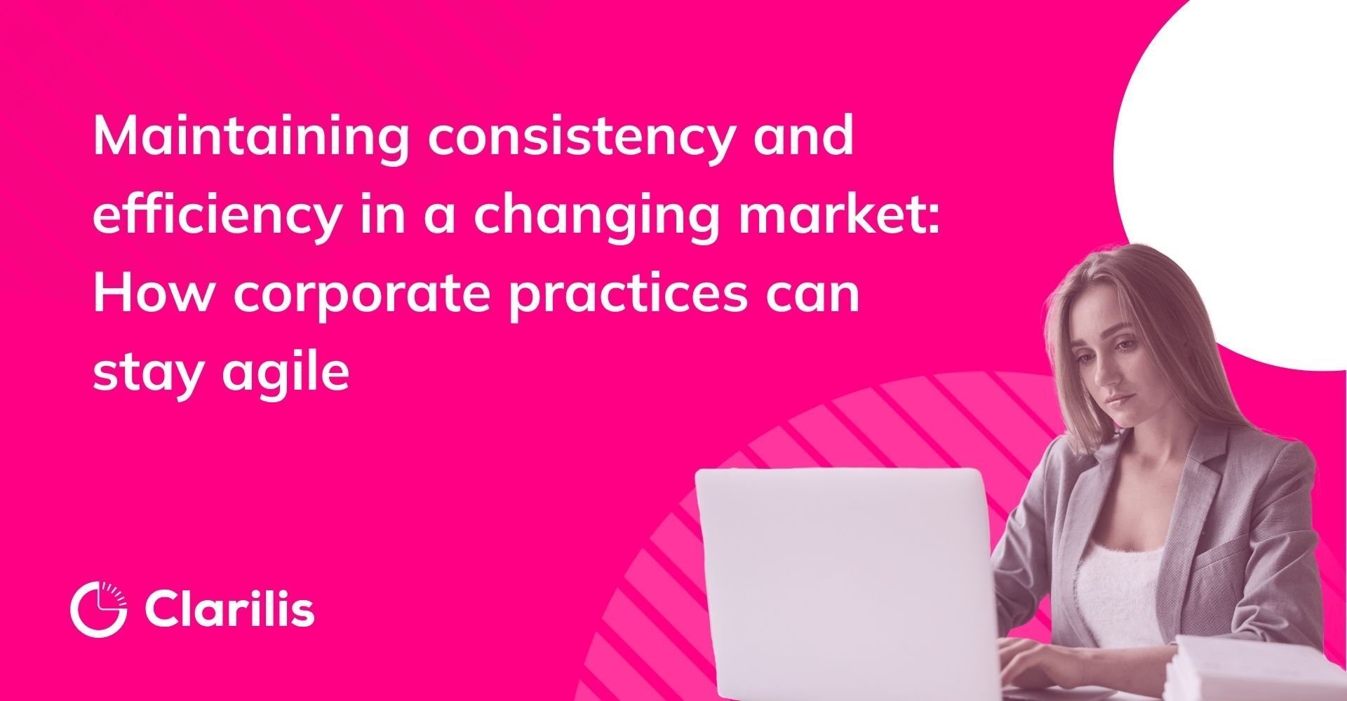Maintaining consistency and efficiency in a changing market: How corporate practices can stay agile
